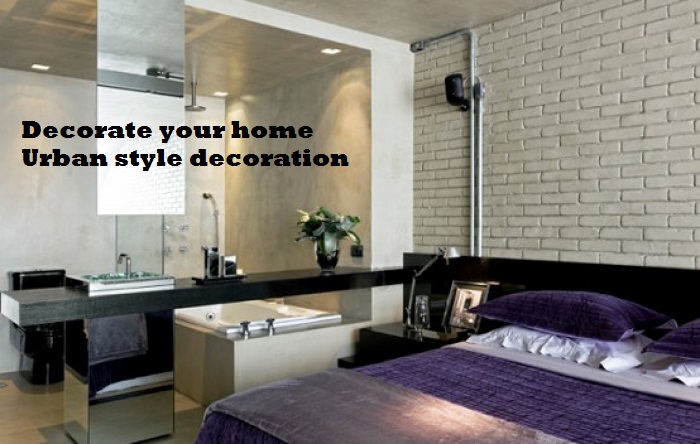 Decorate your home Urban style decoration